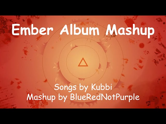 Ember Album Mashup - All songs by Kubbi