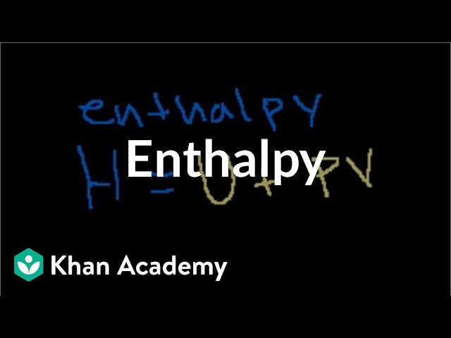 Enthalpy | Thermodynamics | Chemistry | Khan Academy