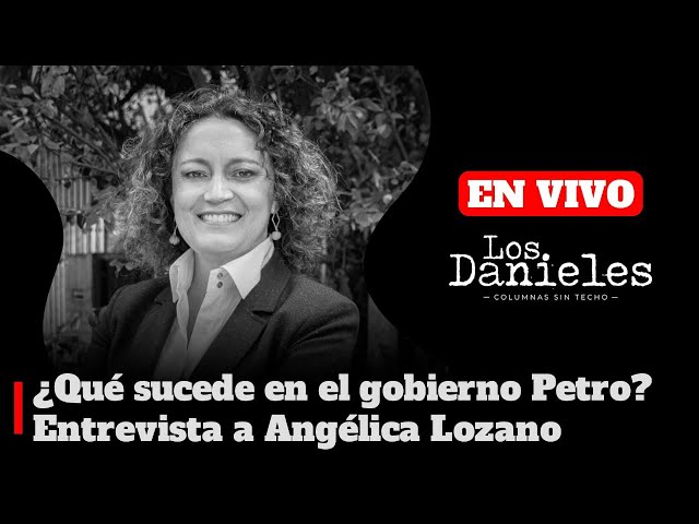 ¿Qué sucede en el gobierno Petro? | Entrevista a Angélica Lozano en Los Danieles