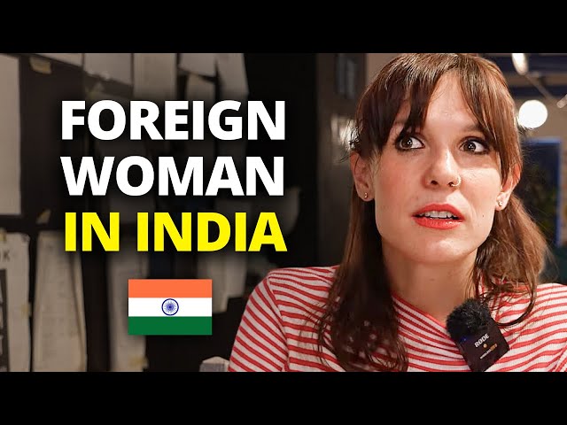 What it’s like to be a foreign woman in India for 10 years