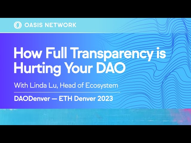 How Full Transparency is Hurting Your DAO — Oasis Network at DAODenver