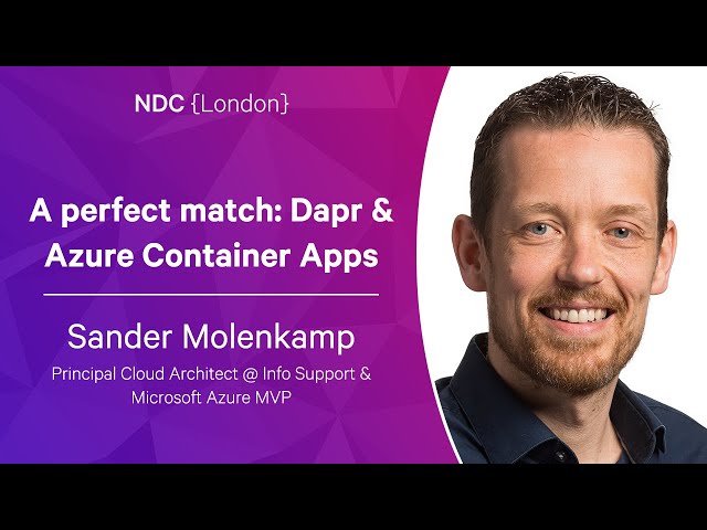 A perfect match: Dapr & Azure Container Apps - Sander Molenkamp - NDC London 2023