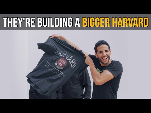 They're Building A Bigger Harvard