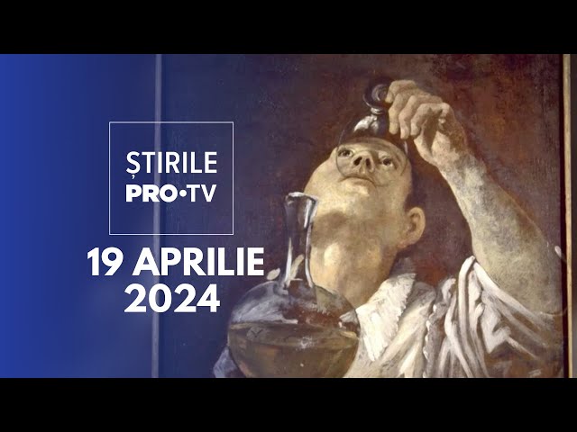 Știrile PRO TV - 19 Aprilie 2024