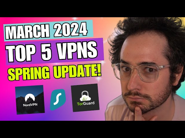 Top 5 VPNs March 2024 Update - New #1 King?