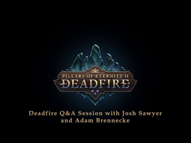 Pillars of Eternity II: Deadfire - Twitch Live Q&A Chat 2 - Featuring Josh Sawyer and Adam Brennecke