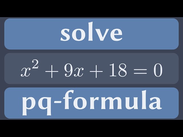 Solve x^2 + 9x + 18 = 0 using the pq-formula.