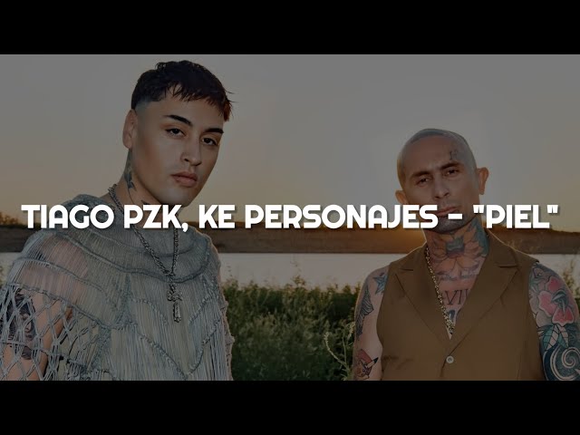 Tiago PZK, Ke Personajes - PIEL || LETRA