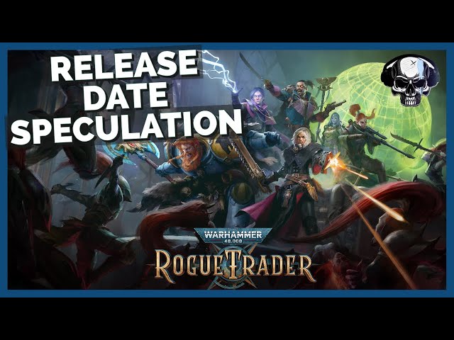 Warhammer 40k: Rogue Trader - Release Date Speculation