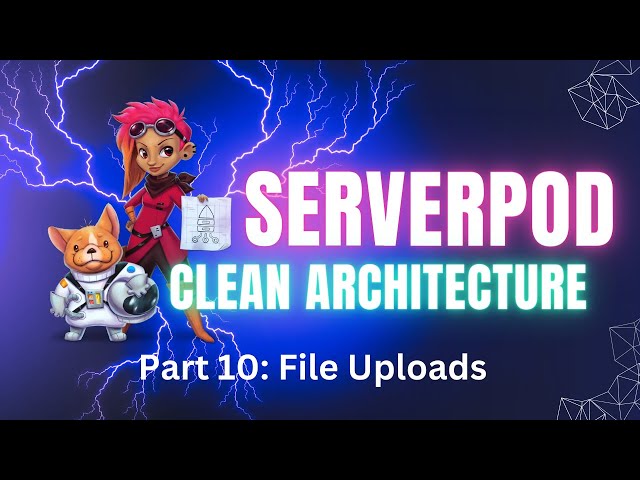 Serverpod Clean Architecture: File Uploads (Part 10)