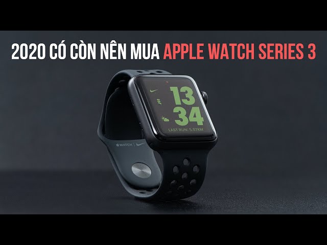 2020 có còn nên mua Apple Watch Series 3???