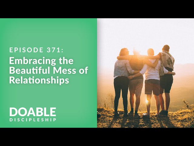 E371 Embracing the Beautiful Mess of Relationships