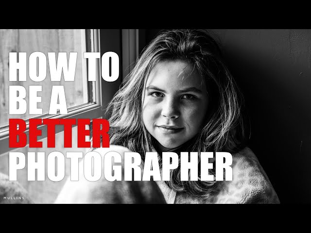 How To Be a Better Photographer In 5 Easy Steps.