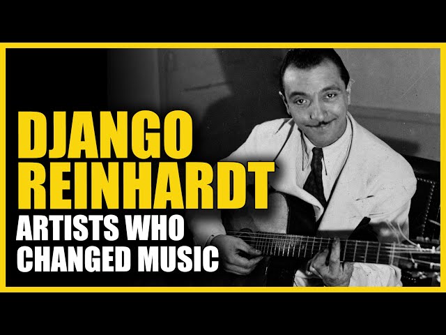 Artists Who Changed Music: Django Reinhardt