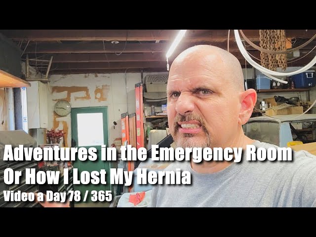 Adventures in the Emergency Room Or How I Lost My Hernia Video a Day 78 of 365