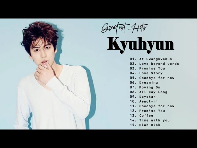 KYUHYUN Best Songs Playlist | 曺圭賢精選合集歌單