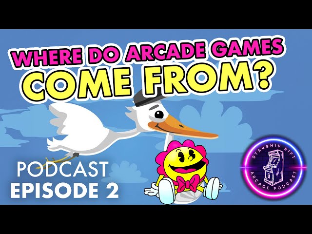 Where do Arcades Games come From? - Starship Rift Arcade Podcast Ep. 2