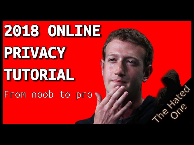 How to protect your online privacy in 2018 | From noob to pro in 14 minutes or less | Tutorial