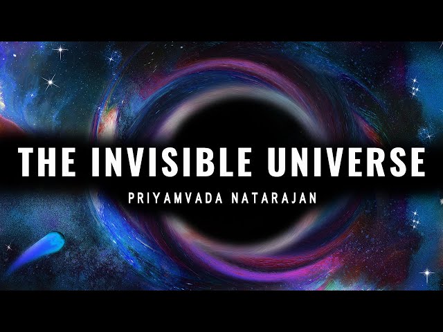 The Invisible Universe: Priyamvada Natarajan Public Lecture
