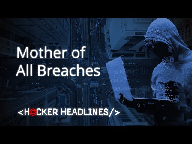 The Mother of All Breaches: What you need to know | Hacker Headlines