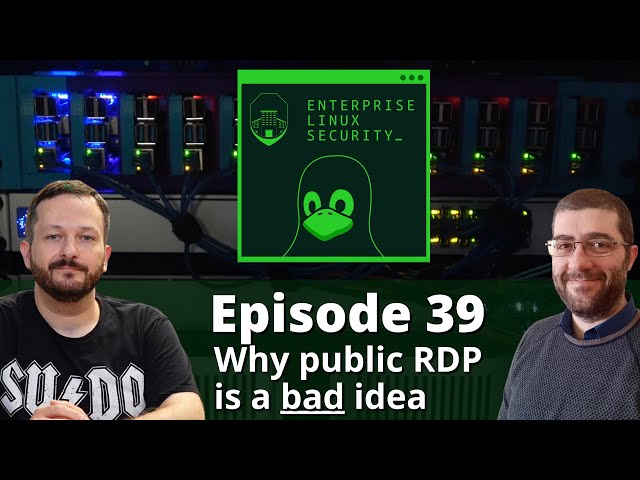Publicly Available RDP, What Could Go Wrong?! (Enterprise Linux Security Episode 39)