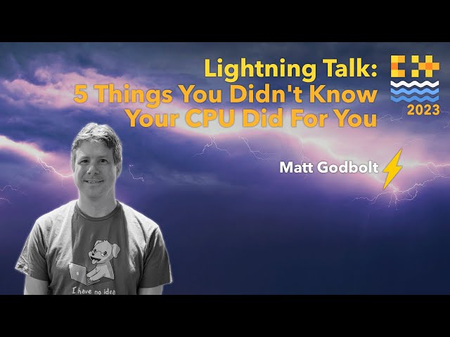 Lightning Talks: 5 Things You Didn't Know Your CPU Did For You - Matt Godbolt - C++ on Sea 2023