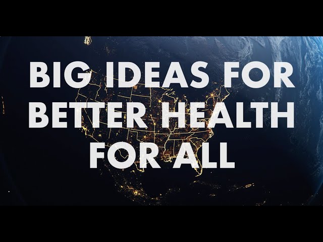 Big ideas for better health for all in U.S.