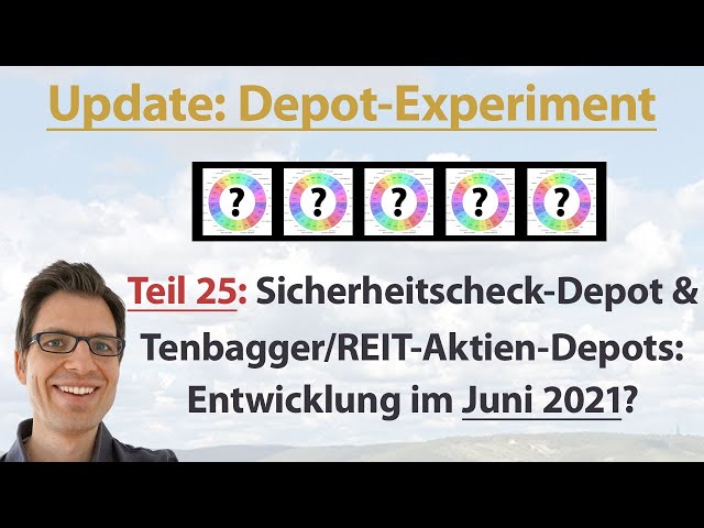 Juni 2021 Update II: Tenbagger/REIT- & Sicherheitscheck-Depots! Depot-Experiment