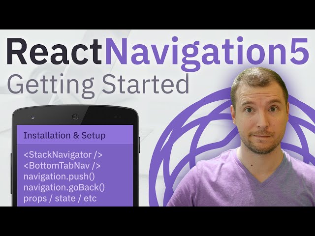React Navigation 5 for React Native: Getting Started with Installation, Routing and Dynamic Updates.