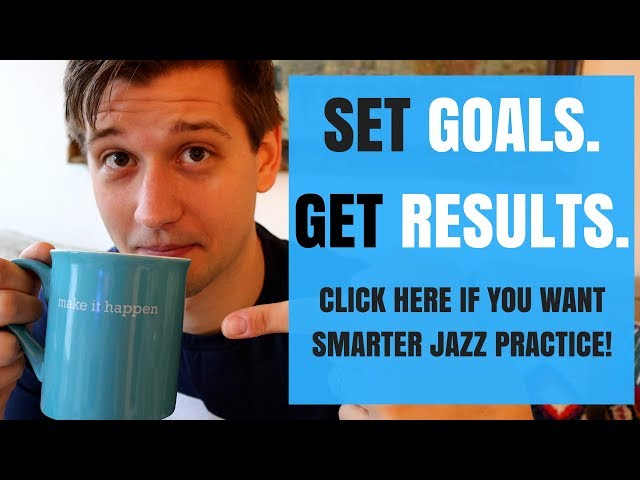 How to Set Goals For Your Jazz Playing and Get Results