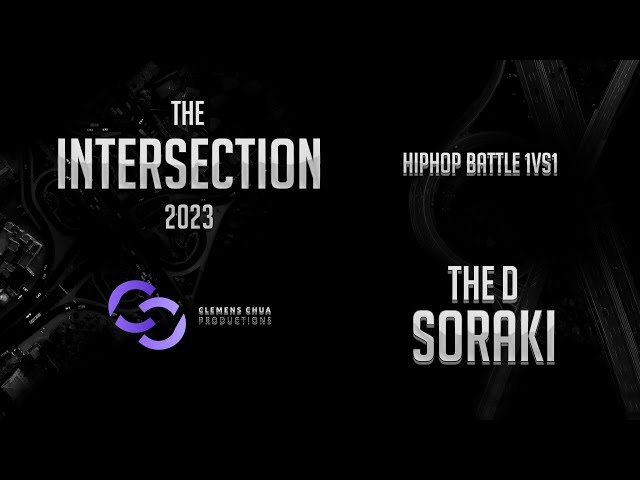 THE D SORAKI | HIPHOP BATTLE 1vs1 | THE INTERSECTION | 2023