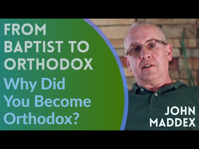 From Baptist to Orthodox {Why Did You Become Orthodox?} - John Maddex