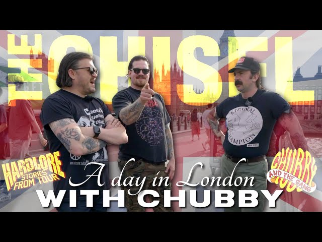 HardLore: A Day in London With Chubby (The Chisel / Chubby and the Gang)