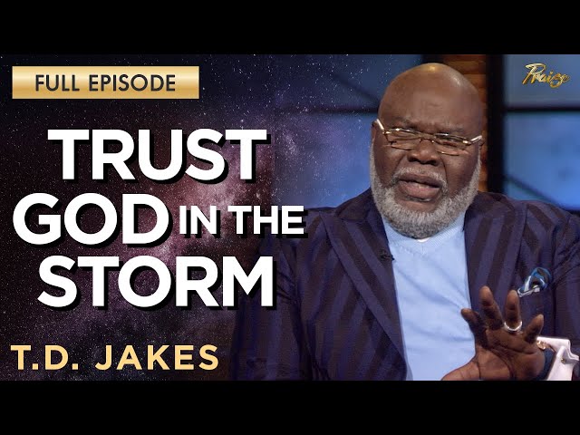 T.D. Jakes: Trusting God's Plan During Hard Times | Praise on TBN