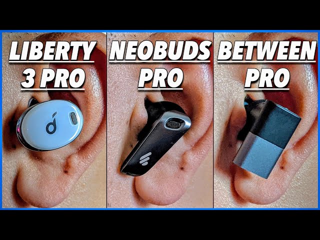 Soundcore Liberty 3 Pro vs Between Pro vs NeoBuds Pro