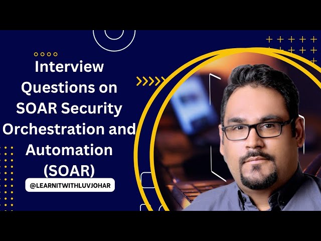 Interview Questions on SOAR Security Orchestration and Automation (SOAR)