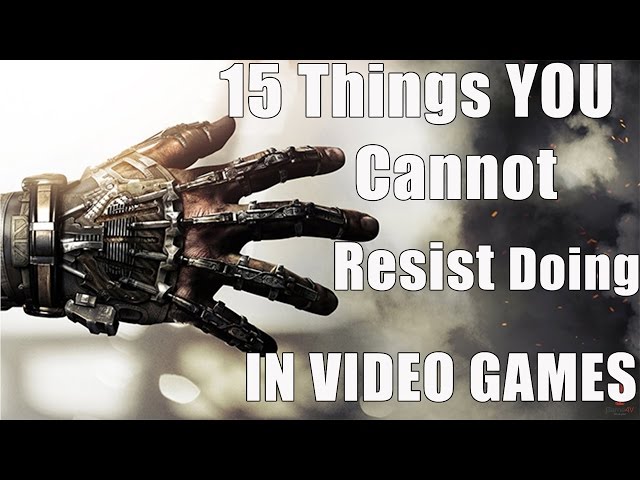 15 Things You CANNOT RESIST Doing In Video Games