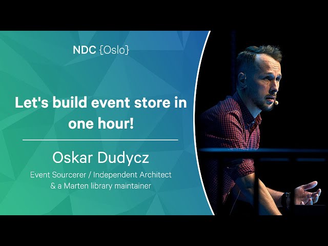 Let's build event store in one hour! - Oskar Dudycz - NDC Oslo 2022