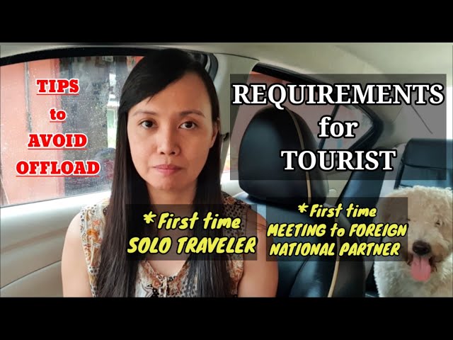 Requirements for Tourist | Tips to avoid getting Offloaded