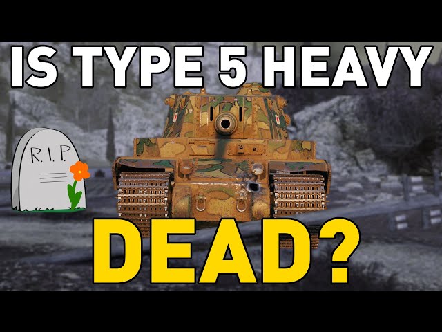 IS THE TYPE 5 HEAVY DEAD in World of Tanks?