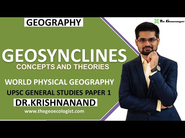 Geosynclines: Concepts and Theories | Kober  | Hall and Dana  | Haug  |Schuchert | Dr. Krishnanand