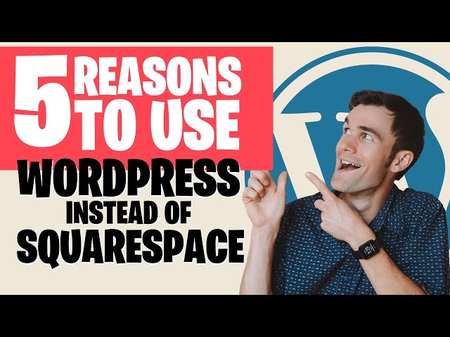 5 Reasons to use WordPress instead of Squarespace in 2022