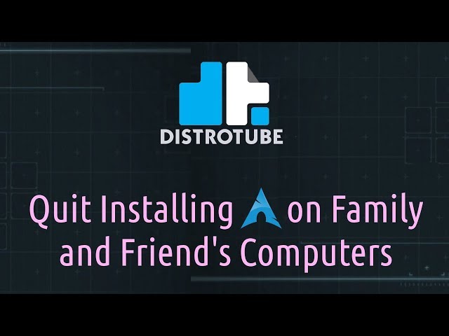 Quit Installing Arch on Family and Friend's Computers