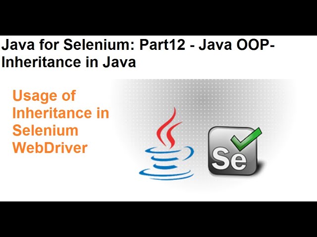 Java for Selenium | Part12 | What is Inheritance in Java | Usage of Inheritance in Selenium