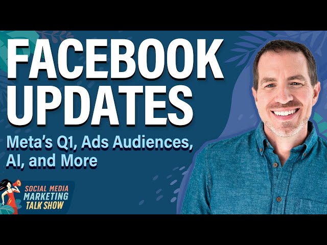Facebook Updates: Meta’s Q1, Ads Audiences, AI, and More