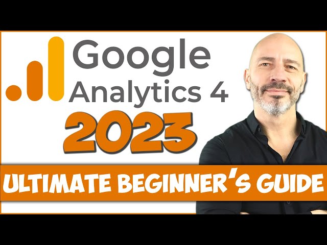GOOGLE ANALYTICS 4 Tutorial (2023) - Ultimate GA4 Beginner’s Guide
