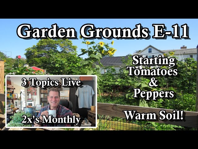 Garden Grounds E-11:  Starting Peppers, Starting Tomatoes, Warm Soil
