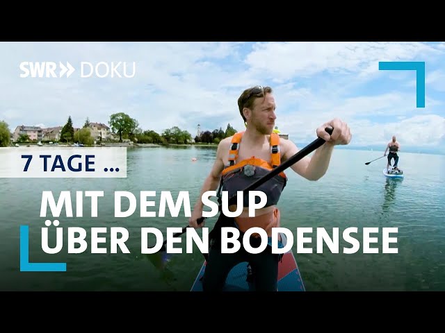 7 Tage SUP Tour über den Bodensee - Auf den Spuren einer alten Freundschaft | SWR Doku