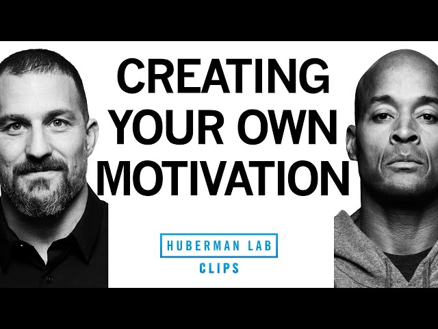 How to Create Your Own Motivation | David Goggins & Dr. Andrew Huberman