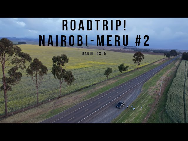 ROADTRIP! NAIROBI TO MERU 2016 AUDI SQ5 #PART2